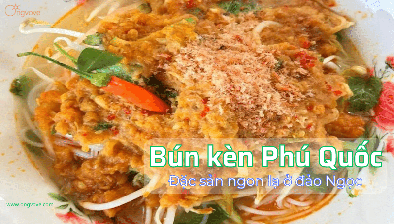 Bún kèn Phú Quốc - món ăn "độc nhất vô nhị" nhất định phải thử!