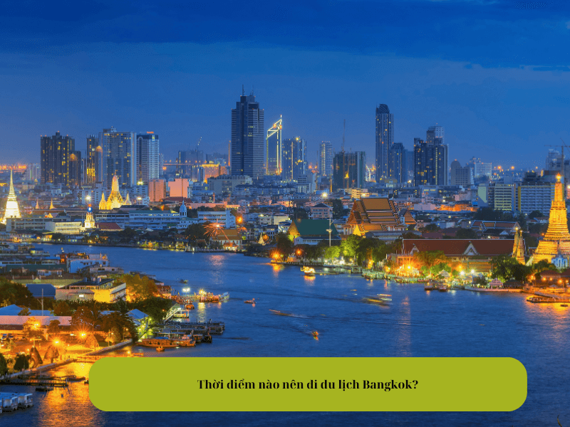 Thời điểm nào nên đi du lịch Bangkok?