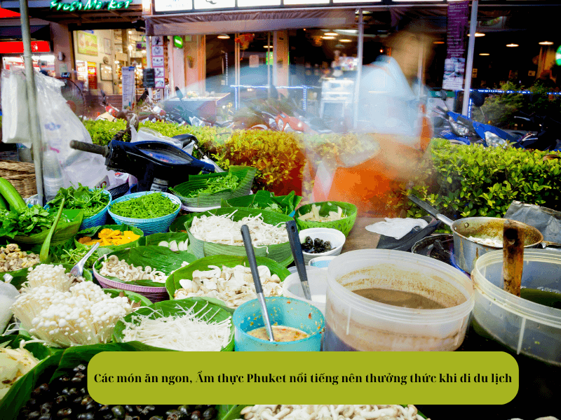 Các món ăn ngon, Ẩm thực Phuket nổi tiếng nên thưởng thức khi đi du lịch