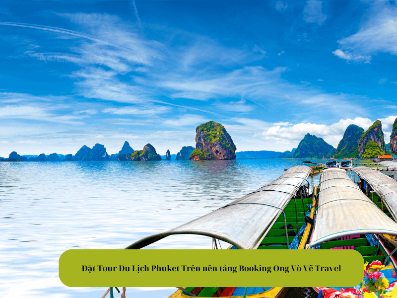Đặt Tour Du Lịch Phuket Trên nền tảng Booking Ong Vò Vẽ Travel