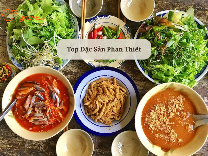 Top 15+ Đặc Sản Phan Thiết: Cẩm Nang Ăn Uống & Mua Quà Từ Kinh Nghiệm Thực Tế Của Ongvove Travel