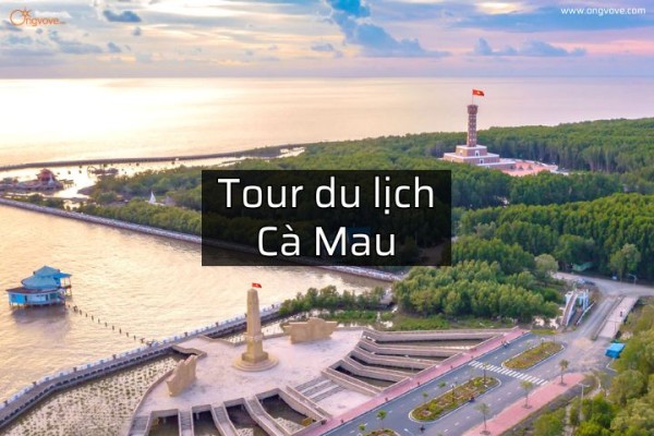 Du lịch Cà Mau 2N2D: Sài Gòn - Đất Mũi Cà Mau