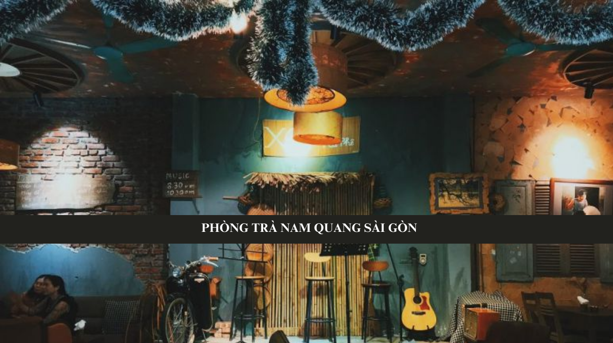 Phòng trà Nam Quang - Thư giãn âm nhạc tại phòng trà lớn nhất nhì tại Sài Gòn