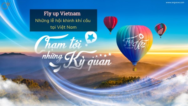 Fly up Vietnam - Những lễ hội khinh khí cầu tại Việt Nam