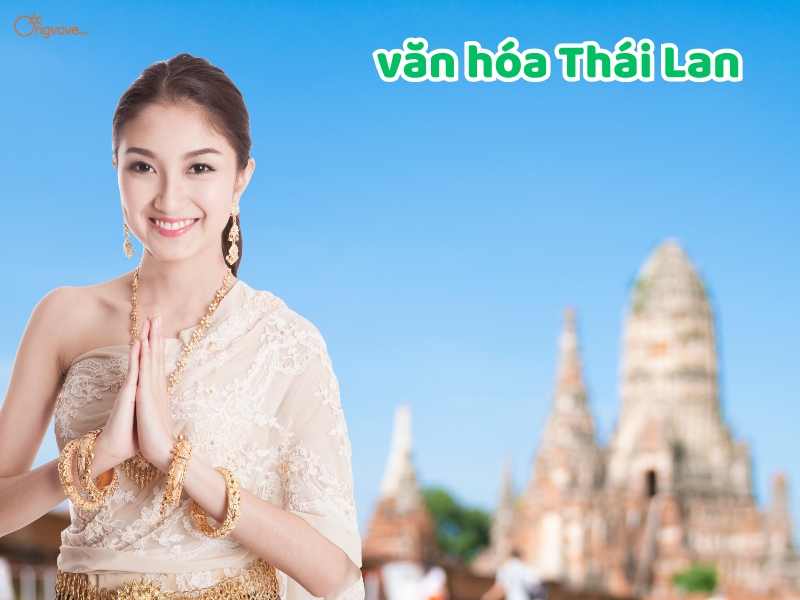 Tìm hiểu về văn hóa Thái Lan - Khám phá nét đẹp độc đáo