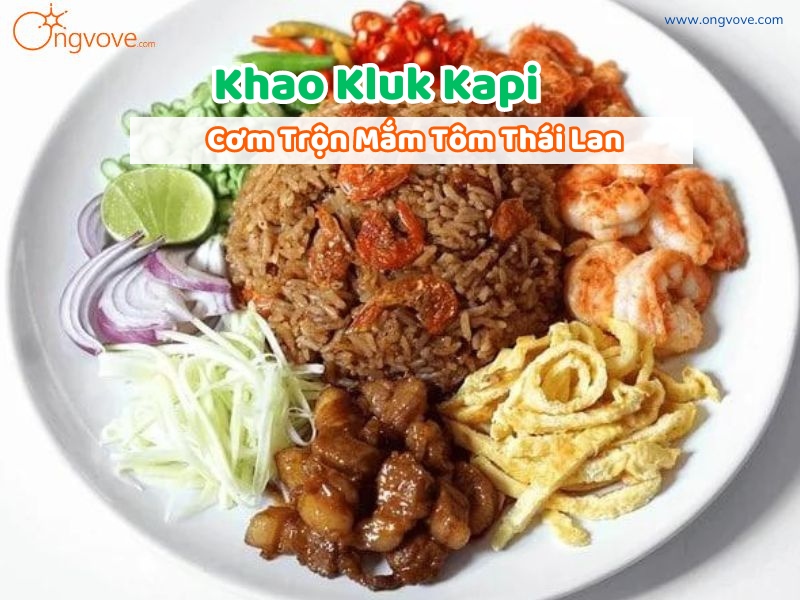 Cách làm Khao Kluk Kapi thơm ngon đúng điệu