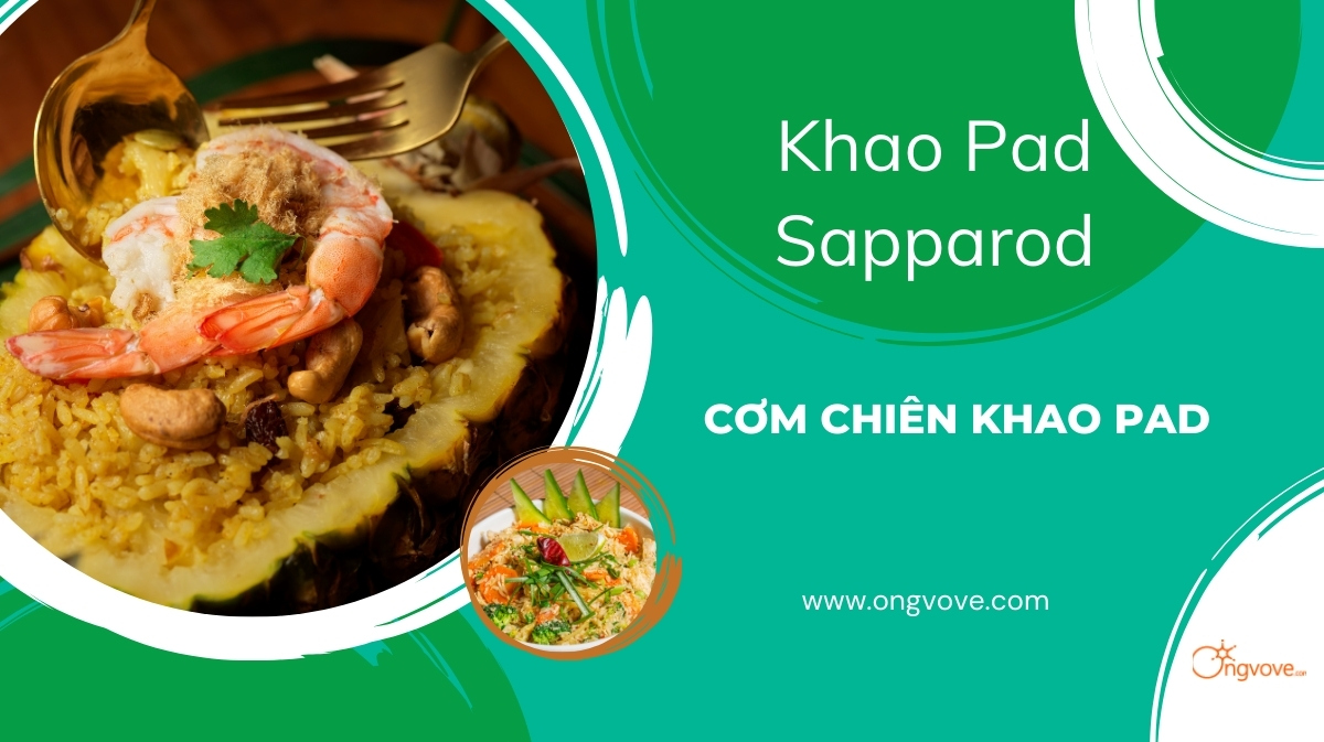 Khao Pad Sapparod Cơm Chiên Khao Pad - Món ăn Thái Lan đặc trưng