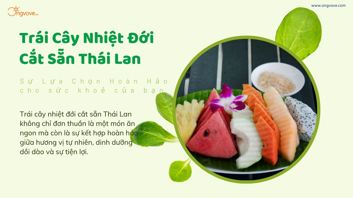 Trái Cây Nhiệt Đới Cắt Sẵn Thái Lan: Sự Lựa Chọn Hoàn Hảo