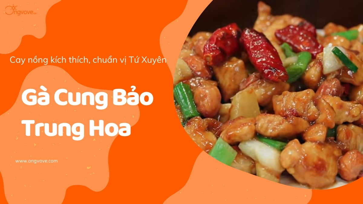 Gà Cung Bảo Trung Hoa - Cay nồng kích thích, chuẩn vị Tứ Xuyên