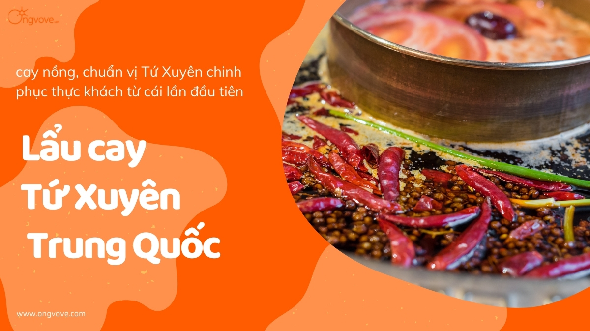 Lẩu cay Tứ Xuyên Trung Quốc: Hương vị cay nồng chinh phục mọi khẩu vị