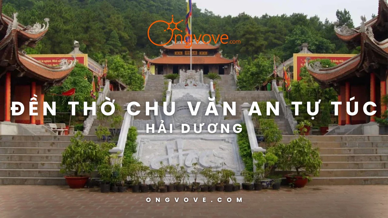 Đền Thờ Chu Văn An Hải Dương Tự Túc – Di Tích Lịch Sử Và Văn Hóa Việt Nam