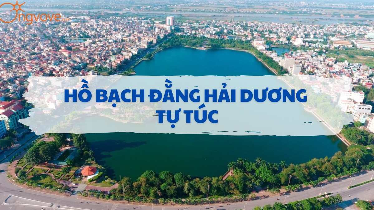 Khám Phá Vẻ Đẹp Yên Bình Của Hồ Bạch Đằng Hải Dương tự túc