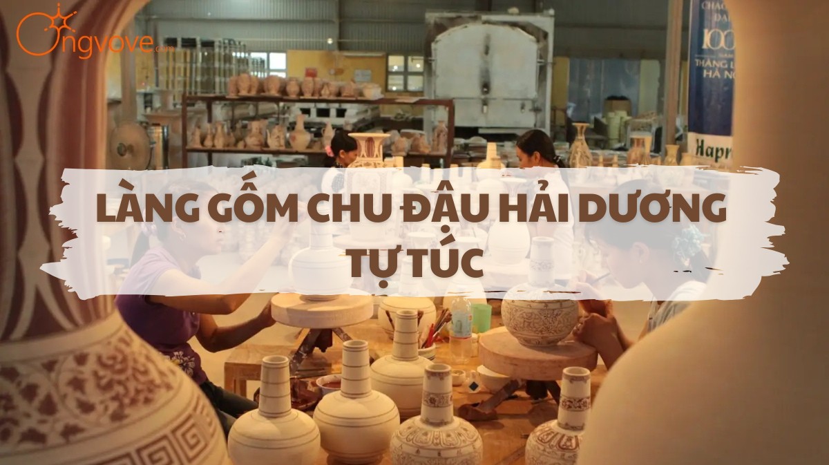 Làng gốm Chu Đậu Hải Dương tự túc - Tinh Hoa Nghề Gốm Truyền Thống