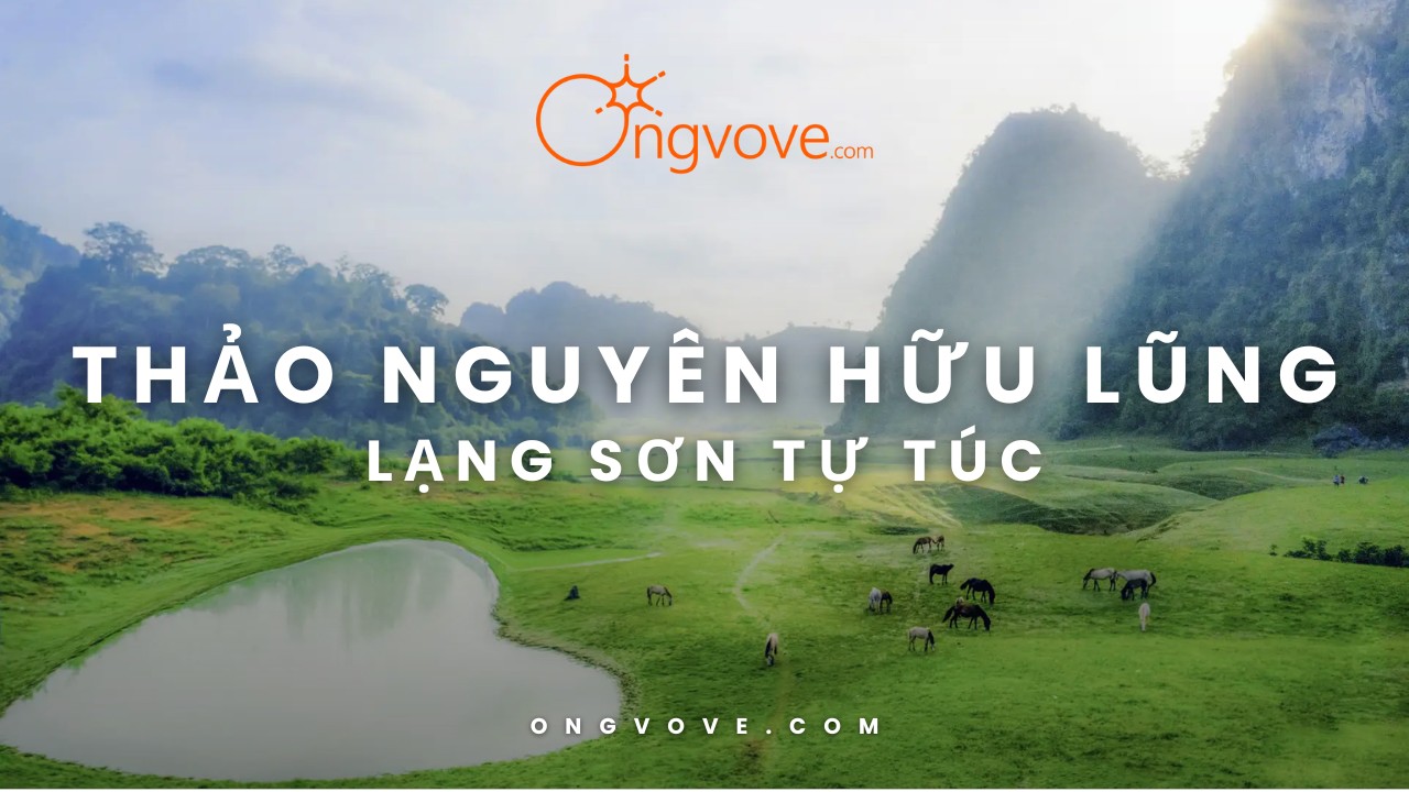 Kinh nghiệm du lịch Thảo Nguyên Hữu Lũng Lạng Sơn Tự Túc từ A-Z