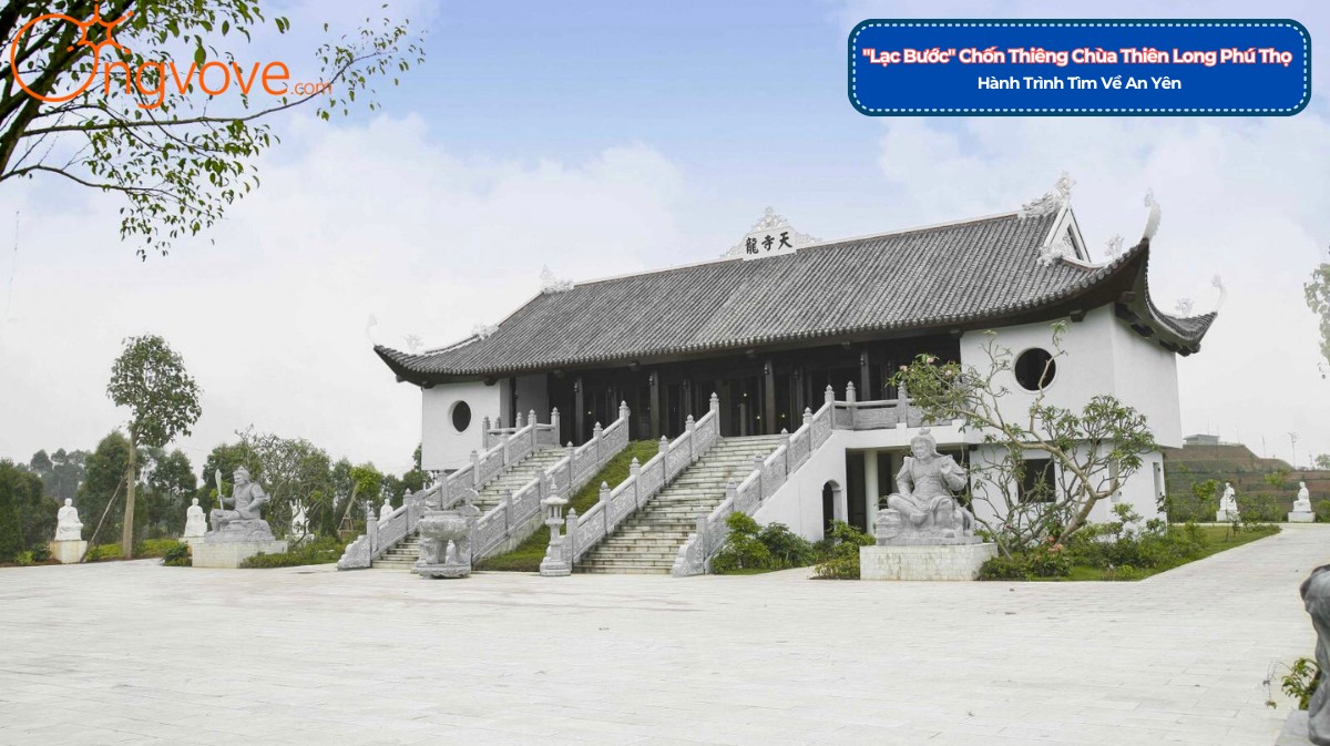 "Lạc Bước" Chốn Thiêng Chùa Thiên Long Phú Thọ Tự Túc: Hành Trình Tìm Về An Yên