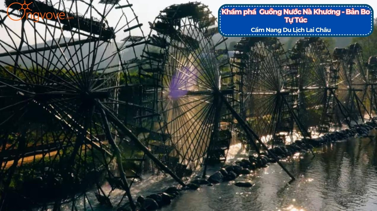 Guồng Nước Nà Khương - Bản Bo Lai Châu Tự Túc