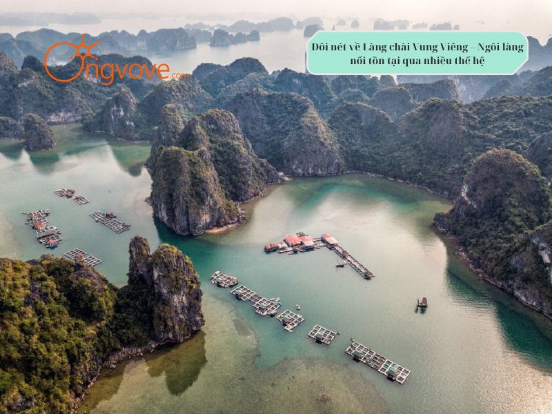 Đôi nét về Làng chài Vung Viêng Quảng Ninh – Ngôi làng nổi tồn tại qua nhiều thế hệ