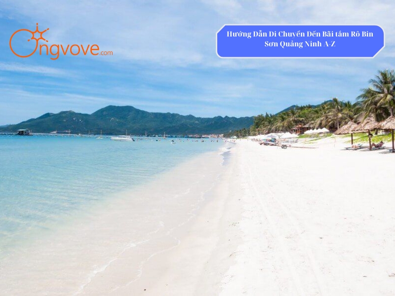 Hướng Dẫn Di Chuyển Đến Bãi tắm Rô Bin Sơn Quảng Ninh A-Z