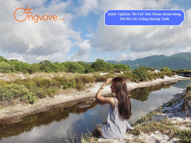 Kinh Nghiệm "Bỏ Túi" Khi Tham Quan Sông Đôi Bờ Cát Trắng Quảng Ninh