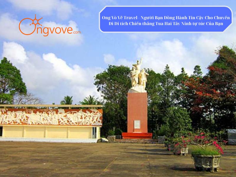 Ong Vò Vẽ Travel - Đơn vị cung cấp chuyến đi Di tích Chiến thắng Tua Hai Tây Ninh tự túc dành cho bạn