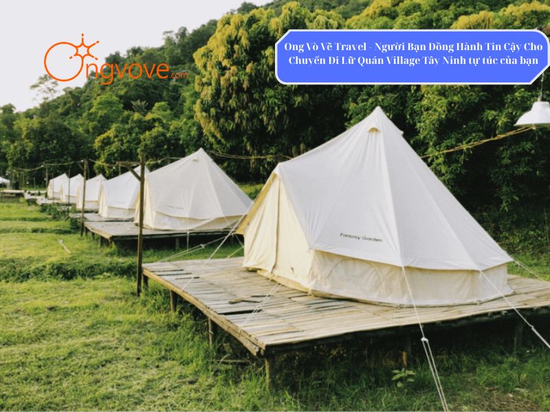 Ong Vò Vẽ Travel - Đơn vị cung cấp chuyến đi Lữ Quán Village Tây Ninh tự túc dành cho bạn