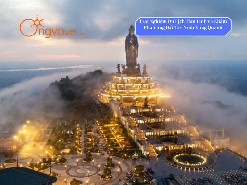 Trải Nghiệm Du Lịch Tâm Linh và Khám Phá Vùng Đất Tây Ninh Xung Quanh