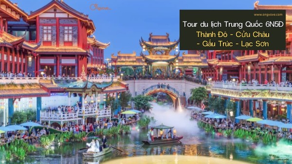 Tour du lịch Trung Quốc 6N5Đ - Thành Đô - Cửu Châu - Lạc Sơn