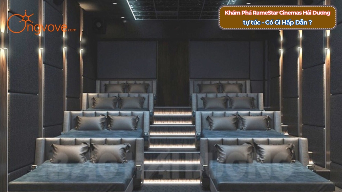 Khám Phá RameStar Cinemas Hải Dương tự túc - Có Gì Hấp Dẫn ?