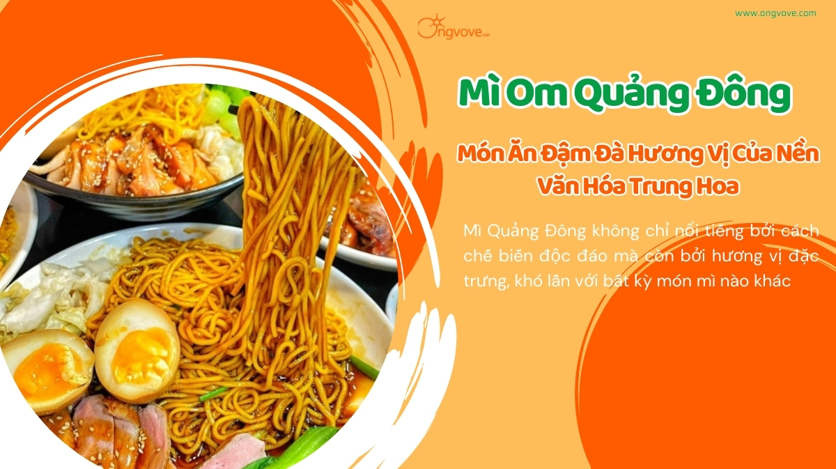 Mì Om Quảng Đông - Món Ăn Đậm Đà Hương Vị Của Nền Văn Hóa Trung Hoa