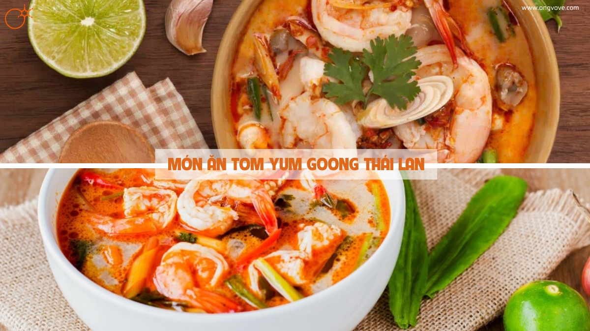 Thỏa mãn vị giác với Món ăn Tom Yum Goong Thái Lan - Đặc sản trứ danh xứ Thái