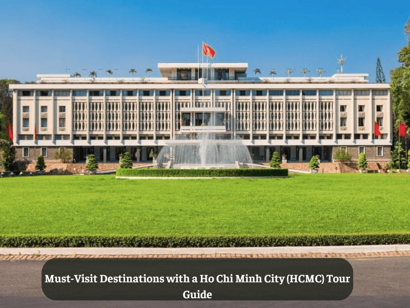 Must-Visit Destinations with a Ho Chi Minh City (HCMC) Tour Guide