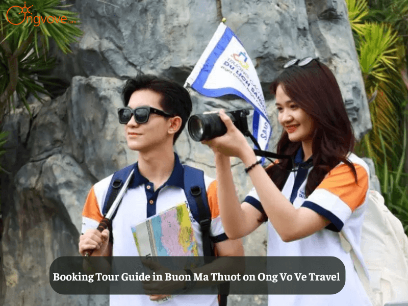 Booking Tour Guide in Buon Ma Thuot on Ong Vo Ve Travel