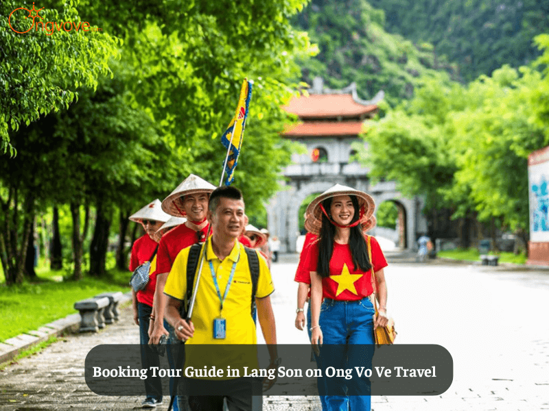 Booking Tour Guide in Lang Son on Ong Vo Ve Travel