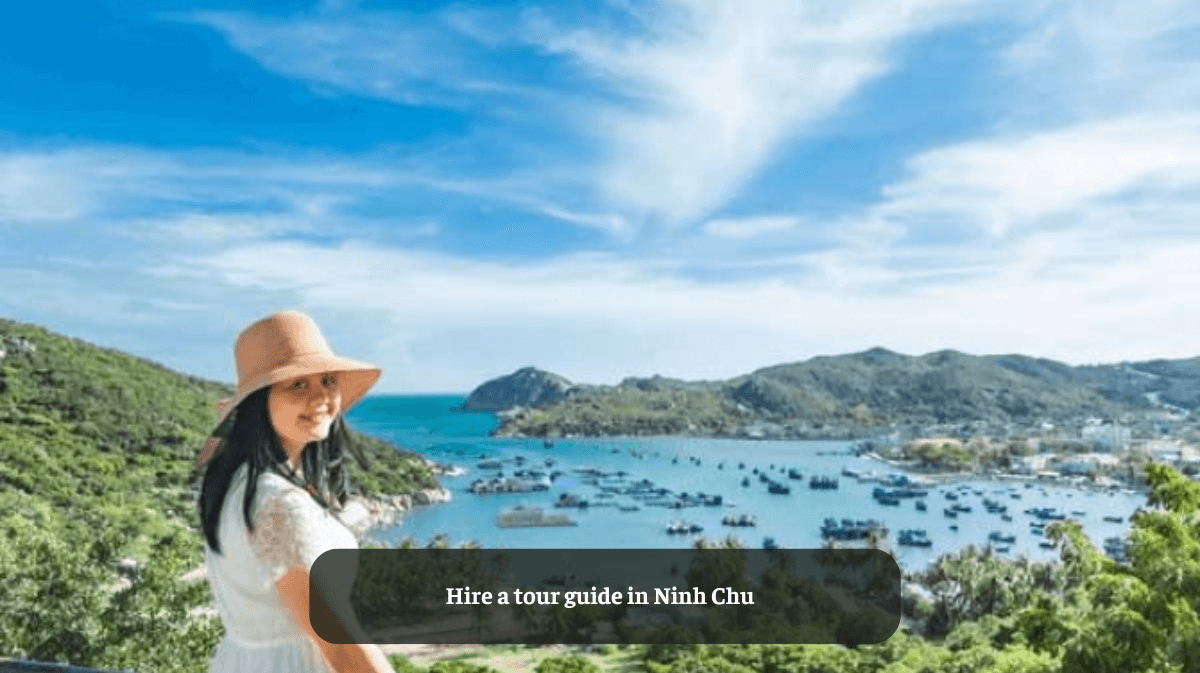 Hire a Tour Guide in Ninh Chu: Unveiling the Hidden Beauty of Ninh Thuan Province