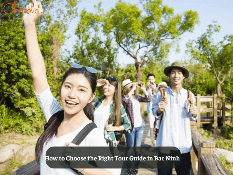 How to Choose the Right Tour Guide in Bac Ninh