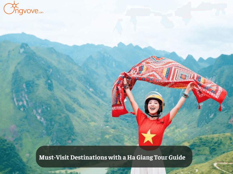 Must-Visit Destinations with a Ha Giang Tour Guide