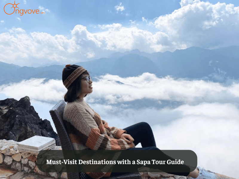 Must-Visit Destinations with a Sapa Tour Guide