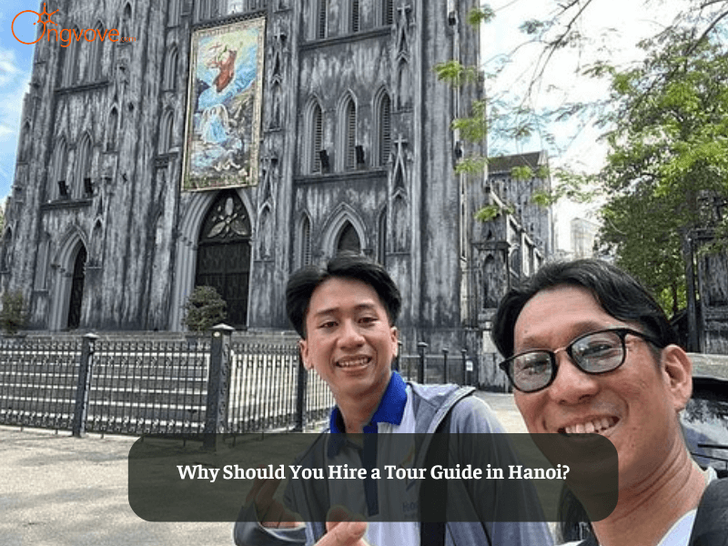 Why Should You Hire a Tour Guide in Hanoi?