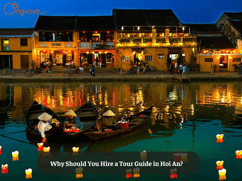 Why Should You Hire a Tour Guide in Hoi An?