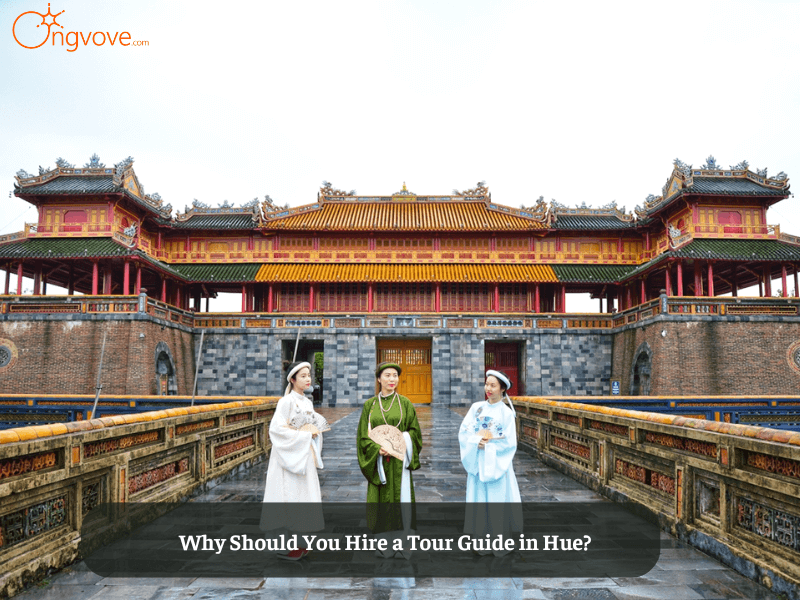 Why Should You Hire a Tour Guide in Hue?