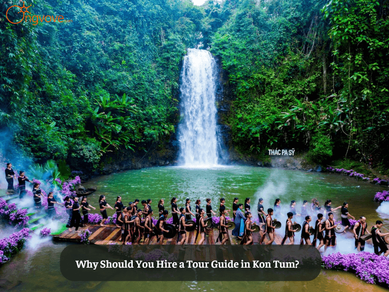 Why Should You Hire a Tour Guide in Kon Tum?