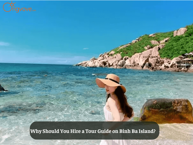 Why Should You Hire a Tour Guide on Binh Ba Island?