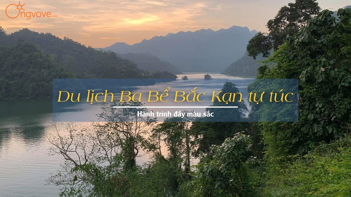 Du lịch Ba Bể Bắc Kạn tự túc: Hành trình đầy màu sắc