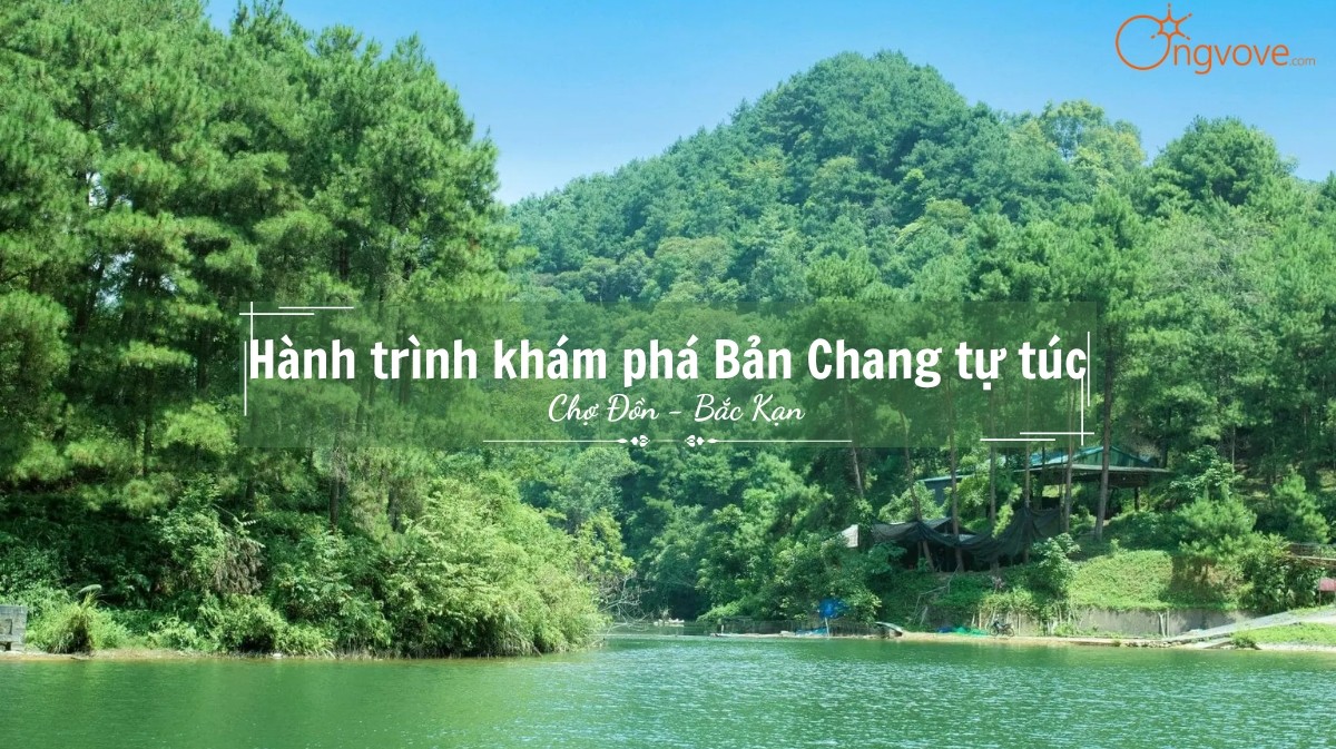 Hành trình khám phá Bản Chang Bắc Kạn tự túc